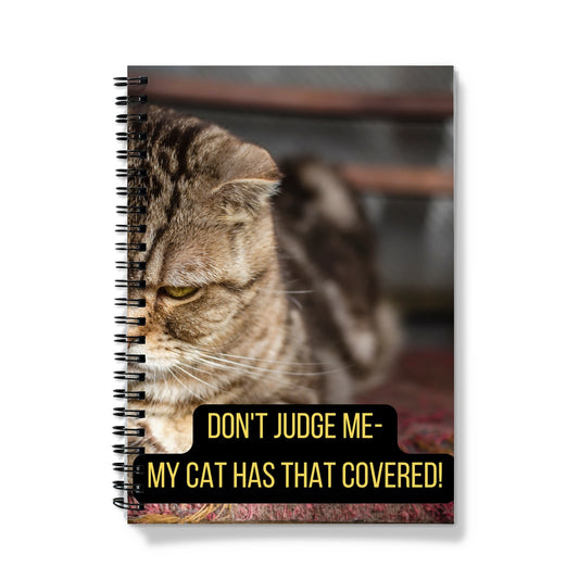 Don't Judge Me- My Cat Has That Covered! Notebook